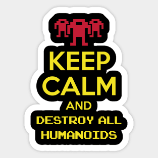 Keep calm and destroy all humanoids III Sticker